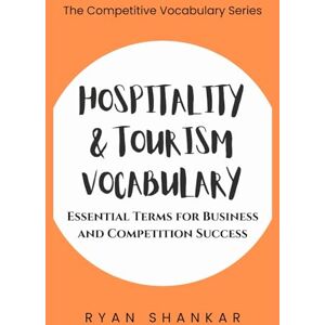 Shankar, Ryan Hospitality & Tourism Vocabulary: Essential Terms and Strategies for Business and Marketing Success (Competitive Business Vocabulary) Shankar, Ryan Hospitality & Tourism Vocabulary: Essential Terms and Strategies for Business and Marketing Success (Competitive Business Vocabulary)