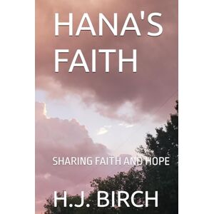 BIRCH, H.J. HANA'S FAITH: SHARING FAITH AND HOPE BIRCH, H.J. HANA'S FAITH: SHARING FAITH AND HOPE
