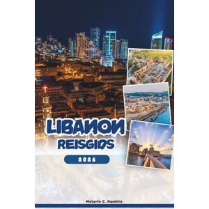 Hawkins, Melanie C. LIBANON REISGIDS 2026: Verken Beiroet, Byblos, Baalbek en verborgen juweeltjes: insidertips, cultuur, nachtleven, dagtochten en festivals (gedetailleerde kaart). Hawkins, Melanie C. LIBANON REISGIDS 2026: Verken Beiroet, Byblos, Baalbek en verborgen juweeltjes: insidertips, cultuur, nachtleven, dagtochten en festivals (gedetailleerde kaart).