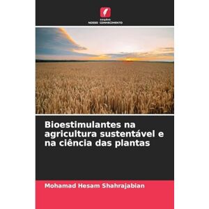 Shahrajabian, Mohamad Hesam Bioestimulantes na agricultura sustentável e na ciência das plantas Shahrajabian, Mohamad Hesam Bioestimulantes na agricultura sustentável e na ciência das plantas