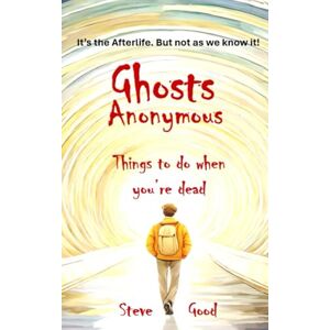 Good, Steve Ghosts Anonymous: Things To Do When You're Dead Good, Steve Ghosts Anonymous: Things To Do When You're Dead