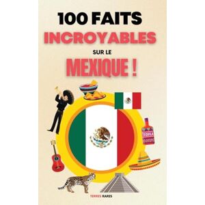 Rares, Terres 100 Faits Incroyables sur le Mexique Rares, Terres 100 Faits Incroyables sur le Mexique