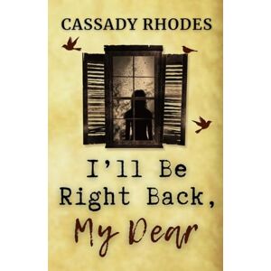 Rhodes, Cassady I'll Be Right Back, My Dear Rhodes, Cassady I'll Be Right Back, My Dear