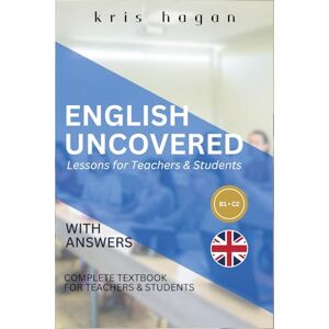 Hagan, Kris English Uncovered Lessons for Teachers & Students Hagan, Kris English Uncovered Lessons for Teachers & Students