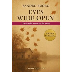 BUORO, SANDRO EYES WIDE OPEN: Poesie della memoria e del tempo (POESIA) BUORO, SANDRO EYES WIDE OPEN: Poesie della memoria e del tempo (POESIA)