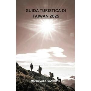 IVANKOVIC, MARKO ALEX GUIDA TURISTICA DI TAIWAN 2025: Scopri la bellezza nascosta di Tawani: templi pittoreschi in cima alle colline, rovine costiere e incantevoli rifugi nella foresta attendono il viaggiatore curioso. IVANKOVIC, MARKO ALEX GUIDA TURISTICA DI TAIWAN 2025: Scopri la bellezza nascosta di Tawani: templi pittoreschi in cima alle colline, rovine costiere e incantevoli rifugi nella foresta attendono il viaggiatore curioso.