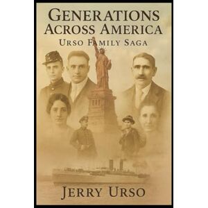 Urso, Jerry Generations Across America: The Urso Family Saga Urso, Jerry Generations Across America: The Urso Family Saga