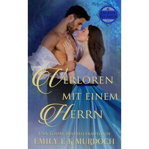 Murdoch, Emily E K Verloren mit einem Herrn: Eine dampfige Regency-Romanze: 2 (Hinreißende Romanzen) Murdoch, Emily E K Verloren mit einem Herrn: Eine dampfige Regency-Romanze: 2 (Hinreißende Romanzen)