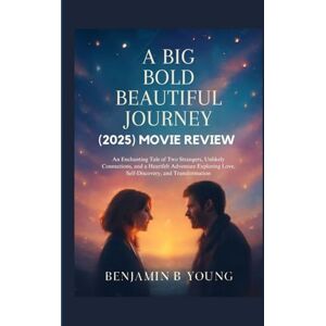 B. Young, Benjamin A BIG BOLD BEAUTIFUL JOURNEY (2025) MOVIE REVIEW: An Enchanting Tale of Two Strangers, Unlikely Connections, and a Heartfelt Adventure Exploring Love, ... That Feel Like Home by Benjamin B. Young) B. Young, Benjamin A BIG BOLD BEAUTIFUL JOURNEY (2025) MOVIE REVIEW: An Enchanting Tale of Two Strangers, Unlikely Connections, and a Heartfelt Adventure Exploring Love, ... That Feel Like Home by Benjamin B. Young)