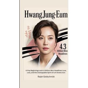 Goldschmidt, Ralph Hwang Jung-eum Biography: K-Pop Beginnings and 4.3 Billion-Won Headlines-Love, Loss, and the Unstoppable Spirit of a K-Drama Icon Goldschmidt, Ralph Hwang Jung-eum Biography: K-Pop Beginnings and 4.3 Billion-Won Headlines-Love, Loss, and the Unstoppable Spirit of a K-Drama Icon