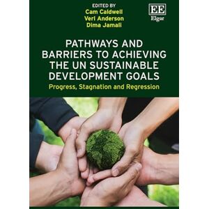 Pathways and Barriers to Achieving the UN Sustainable Development Goals: Progress, Stagnation and Regression Pathways and Barriers to Achieving the UN Sustainable Development Goals: Progress, Stagnation and Regression