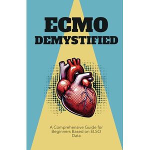 Scott ECMO Demystified: A Comprehensive Guide for Beginners Based on ELSO Data Scott ECMO Demystified: A Comprehensive Guide for Beginners Based on ELSO Data