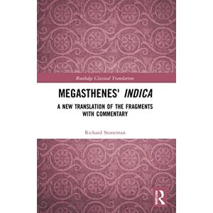 Stoneman, Richard Megasthenes' Indica: A New Translation of the Fragments with Commentary (Routledge Classical Translations) Stoneman, Richard Megasthenes' Indica: A New Translation of the Fragments with Commentary (Routledge Classical Translations)