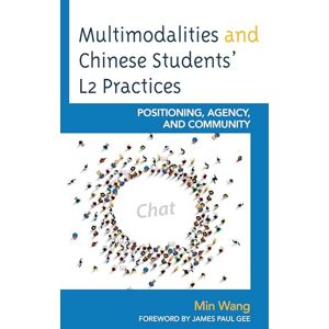 Lexington Books Multimodalities and Chinese Students’ L2 Practices: Positioning, Agency, and Community Lexington Books Multimodalities and Chinese Students’ L2 Practices: Positioning, Agency, and Community
