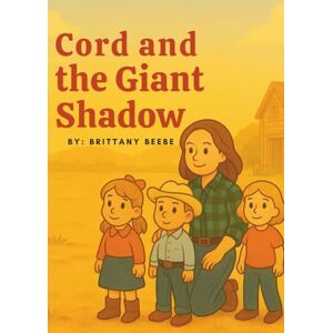 Beebe, Brittany Cord and the Giant Shadow (Children’s Bible Story Series: Cowboys & Cowgirls of the Good Book) Beebe, Brittany Cord and the Giant Shadow (Children’s Bible Story Series: Cowboys & Cowgirls of the Good Book)