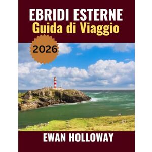Holloway, Ewan EBRIDI ESTERNE Guida di Viaggio 2026: Il periodo migliore per visitare, i posti migliori da esplorare e tutto ciò che devi sapere prima di partire Holloway, Ewan EBRIDI ESTERNE Guida di Viaggio 2026: Il periodo migliore per visitare, i posti migliori da esplorare e tutto ciò che devi sapere prima di partire