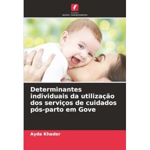 Khader, Ayda Determinantes individuais da utilização dos serviços de cuidados pós-parto em Gove Khader, Ayda Determinantes individuais da utilização dos serviços de cuidados pós-parto em Gove