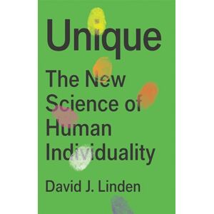 Linden, David J. Unique: The New Science of Human Individuality Linden, David J. Unique: The New Science of Human Individuality