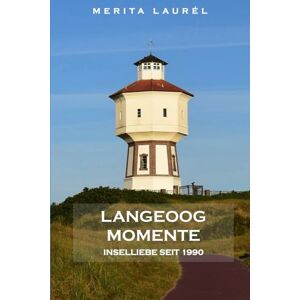 Laurél, Merita Langeoog Momente: Insel Liebe seit 1990 Laurél, Merita Langeoog Momente: Insel Liebe seit 1990