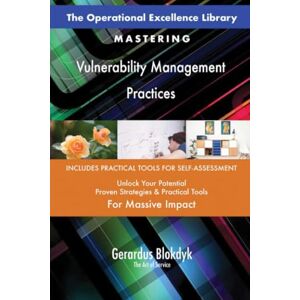 Gerardus Blokdyk - The Art of Service The Operational Excellence Library; Mastering Vulnerability Management Practices Gerardus Blokdyk - The Art of Service The Operational Excellence Library; Mastering Vulnerability Management Practices