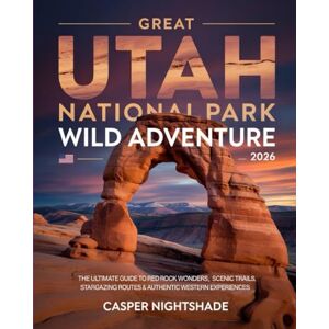 NIGHTSHADE, CASPER GREAT UTAH NATIONAL PARK WILD ADVENTURE 2026: THE ULTIMATE GUIDE TO RED ROCK WONDERS, SCENIC TRAILS, STARGAZING ROUTES & AUTHENTIC WESTERN EXPERIENCES NIGHTSHADE, CASPER GREAT UTAH NATIONAL PARK WILD ADVENTURE 2026: THE ULTIMATE GUIDE TO RED ROCK WONDERS, SCENIC TRAILS, STARGAZING ROUTES & AUTHENTIC WESTERN EXPERIENCES