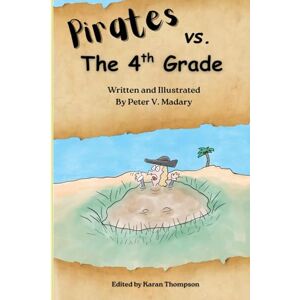 Madary, Peter V. Pirates vs. the 4th Grade Madary, Peter V. Pirates vs. the 4th Grade