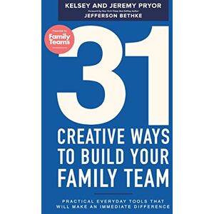 Pryor, Jeremy 31 Creative Ways to Build Your Family Team: Practical Everyday Tools That Will Make an Immediate Difference Pryor, Jeremy 31 Creative Ways to Build Your Family Team: Practical Everyday Tools That Will Make an Immediate Difference