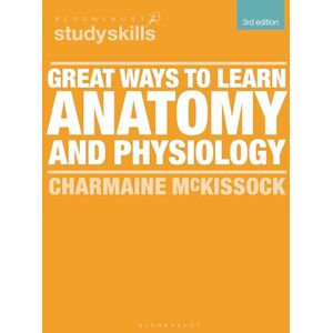 Charmaine McKissock Great Ways to Learn Anatomy and Physiology (Bloomsbury Study Skills) Charmaine McKissock Great Ways to Learn Anatomy and Physiology (Bloomsbury Study Skills)