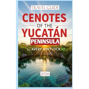 Avery Cenotes Of The Yucatán Peninsula Travel Guide: Nature, Myth, And Mystery Beneath The Surface Of The Yucatán (Global Adventure) Avery Cenotes Of The Yucatán Peninsula Travel Guide: Nature, Myth, And Mystery Beneath The Surface Of The Yucatán (Global Adventure)