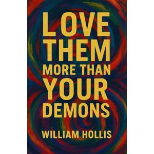 Hollis, William "King" Love Them More Than Your Demons Hollis, William "King" Love Them More Than Your Demons