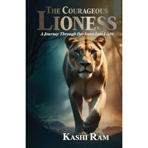 Ram, Kashi The Courageous Lioness Ram, Kashi The Courageous Lioness