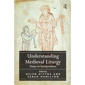 Understanding Medieval Liturgy: Essays in Interpretation Understanding Medieval Liturgy: Essays in Interpretation