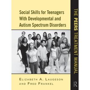 Laugeson, Elizabeth A. Social Skills for Teenagers with Developmental and Autism Spectrum Disorders: The PEERS Treatment Manual Laugeson, Elizabeth A. Social Skills for Teenagers with Developmental and Autism Spectrum Disorders: The PEERS Treatment Manual