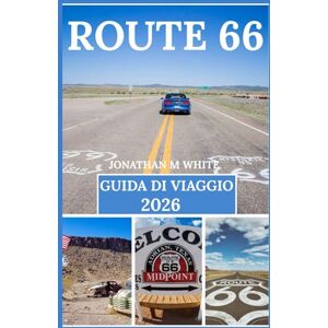 White, Jonathan m ROUTE 66 GUIDA DI VIAGGIO 2026: Una guida completa ai monumenti storici americani, ai luoghi imperdibili, alle mappe, alla cultura, ai monumenti caratteristici e alle meraviglie naturali. White, Jonathan m ROUTE 66 GUIDA DI VIAGGIO 2026: Una guida completa ai monumenti storici americani, ai luoghi imperdibili, alle mappe, alla cultura, ai monumenti caratteristici e alle meraviglie naturali.