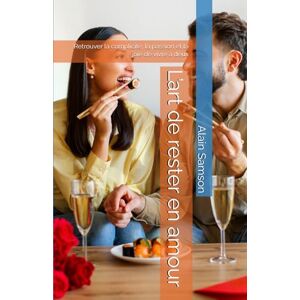 Samson L’art de rester en amour: Retrouver la complicité, la passion et la joie de vivre à deux Samson L’art de rester en amour: Retrouver la complicité, la passion et la joie de vivre à deux