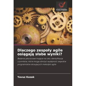 Kozak, Yavuz Dlaczego zespoły agile osiągają słabe wyniki?: Badanie jakościowe mające na celu identyfikację czynników, które mogą obniżyć wydajność zespołów ... ... programistów stosuj¿cych metodyki agile Kozak, Yavuz Dlaczego zespoły agile osiągają słabe wyniki?: Badanie jakościowe mające na celu identyfikację czynników, które mogą obniżyć wydajność zespołów ... ... programistów stosuj¿cych metodyki agile