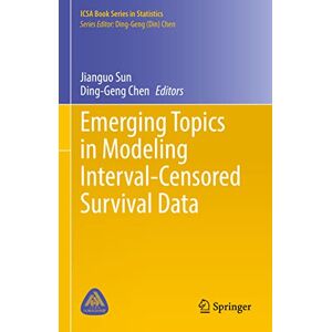Emerging Topics in Modeling Interval-Censored Survival Data (ICSA Book Series in Statistics) Emerging Topics in Modeling Interval-Censored Survival Data (ICSA Book Series in Statistics)
