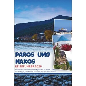 Mock, Cindy T. PAROS UND NAXOS REISEFÜHRER 2026: Entdecken Sie das Herz der Kykladen, Strände, Kultur, Insidertipps, versteckte Juwelen und lokale Erlebnisse Mock, Cindy T. PAROS UND NAXOS REISEFÜHRER 2026: Entdecken Sie das Herz der Kykladen, Strände, Kultur, Insidertipps, versteckte Juwelen und lokale Erlebnisse