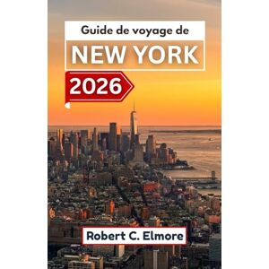 C. Elmore, Robert Guide de voyage de New York 2026: Découvrez les sites incontournables, les lieux culturels, les expériences culinaires, des conseils de navigation et des idées d'itinéraires urbains bien structurés C. Elmore, Robert Guide de voyage de New York 2026: Découvrez les sites incontournables, les lieux culturels, les expériences culinaires, des conseils de navigation et des idées d'itinéraires urbains bien structurés