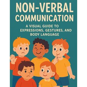Khan, Bibi Non-Verbal Communication: Non-Verbal Communication: A Visual Guide to Expressions, Gestures, and Body Language: 8 (Little Leap Studio: My First ASL Series) Khan, Bibi Non-Verbal Communication: Non-Verbal Communication: A Visual Guide to Expressions, Gestures, and Body Language: 8 (Little Leap Studio: My First ASL Series)