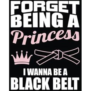 Publications, KarateJudo Forget Being A Princess I Wanna Be A Black Belt: Karate Martial arts Judo Taekwondo Blank Lined Journal Notebook Diary Publications, KarateJudo Forget Being A Princess I Wanna Be A Black Belt: Karate Martial arts Judo Taekwondo Blank Lined Journal Notebook Diary