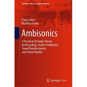Zotter, Franz Ambisonics: A Practical 3D Audio Theory for Recording, Studio Production, Sound Reinforcement, and Virtual Reality: 19 (Springer Topics in Signal Processing, 19) Zotter, Franz Ambisonics: A Practical 3D Audio Theory for Recording, Studio Production, Sound Reinforcement, and Virtual Reality: 19 (Springer Topics in Signal Processing, 19)