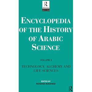 Rashed, Roshdi Encyclopedia of the History of Arabic Science: Volume 3 Technology, Alchemy and Life Sciences (Ency Hist Arab Science, 3) Rashed, Roshdi Encyclopedia of the History of Arabic Science: Volume 3 Technology, Alchemy and Life Sciences (Ency Hist Arab Science, 3)