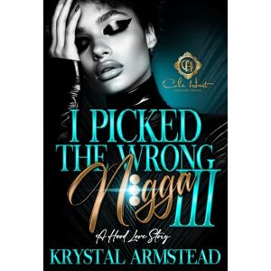 Armstead, Krystal I Picked The Wrong N!gga 3: A Hood Love Story: Finale Armstead, Krystal I Picked The Wrong N!gga 3: A Hood Love Story: Finale