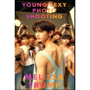Trump, Melissa Young Sexy Photo Shooting: A gay erotica short story (Strip Boy Strip) Trump, Melissa Young Sexy Photo Shooting: A gay erotica short story (Strip Boy Strip)