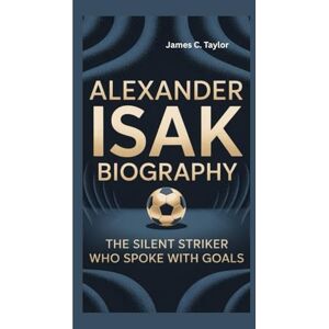 Taylor ALEXANDER ISAK: THE SILENT STRIKER WHO SPOKE WITH GOALS Taylor ALEXANDER ISAK: THE SILENT STRIKER WHO SPOKE WITH GOALS