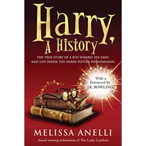 Anelli, Melissa Harry, A History: The True Story of a Boy Wizard, His Fans, and Life Inside the Harry Potter Phenomenon Anelli, Melissa Harry, A History: The True Story of a Boy Wizard, His Fans, and Life Inside the Harry Potter Phenomenon