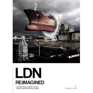 John, Robert LDN REiMAGINED: A Surreal Visual Journey that will Change your Perception of London John, Robert LDN REiMAGINED: A Surreal Visual Journey that will Change your Perception of London