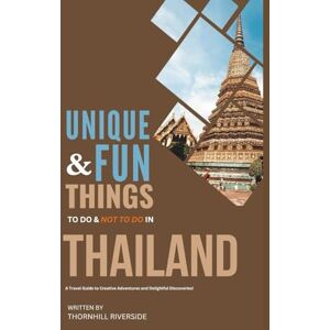 Riverside, Thornhill Unique and Fun Things To Do and Not To In Thailand: In Full Colored Images and Maps! (Unique and Funs Things Travel Guides) Riverside, Thornhill Unique and Fun Things To Do and Not To In Thailand: In Full Colored Images and Maps! (Unique and Funs Things Travel Guides)