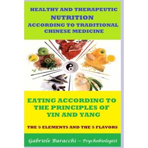 Buracchi, Dr. Gabriele HEALTHY AND THERAPEUTIC NUTRITION ACCORDING TO TRADITIONAL CHINESE MEDICINE EATING ACCORDING TO THE PRINCIPLES OF YIN AND YANG THE 5 ELEMENTS AND ... ... physical activity, mindfulness, Zone diet.) Buracchi, Dr. Gabriele HEALTHY AND THERAPEUTIC NUTRITION ACCORDING TO TRADITIONAL CHINESE MEDICINE EATING ACCORDING TO THE PRINCIPLES OF YIN AND YANG THE 5 ELEMENTS AND ... ... physical activity, mindfulness, Zone diet.)